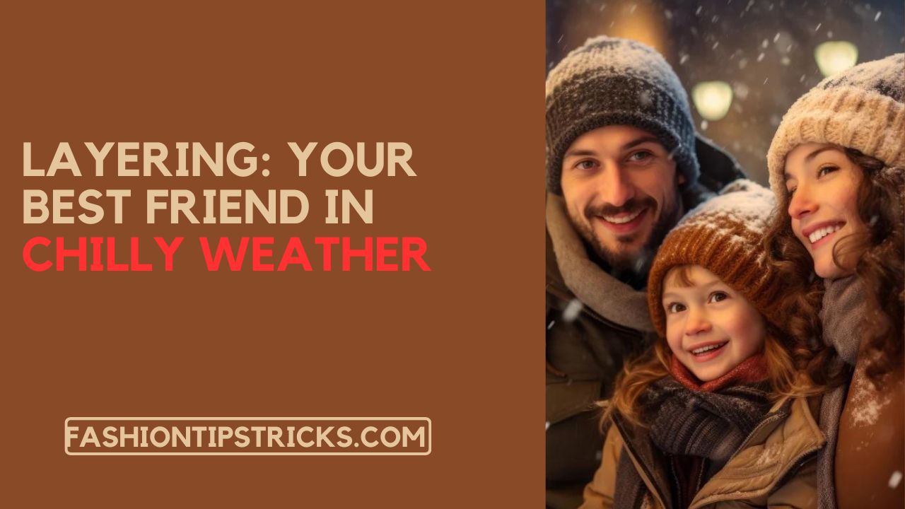 Layering: Your Best Friend in Chilly Weather