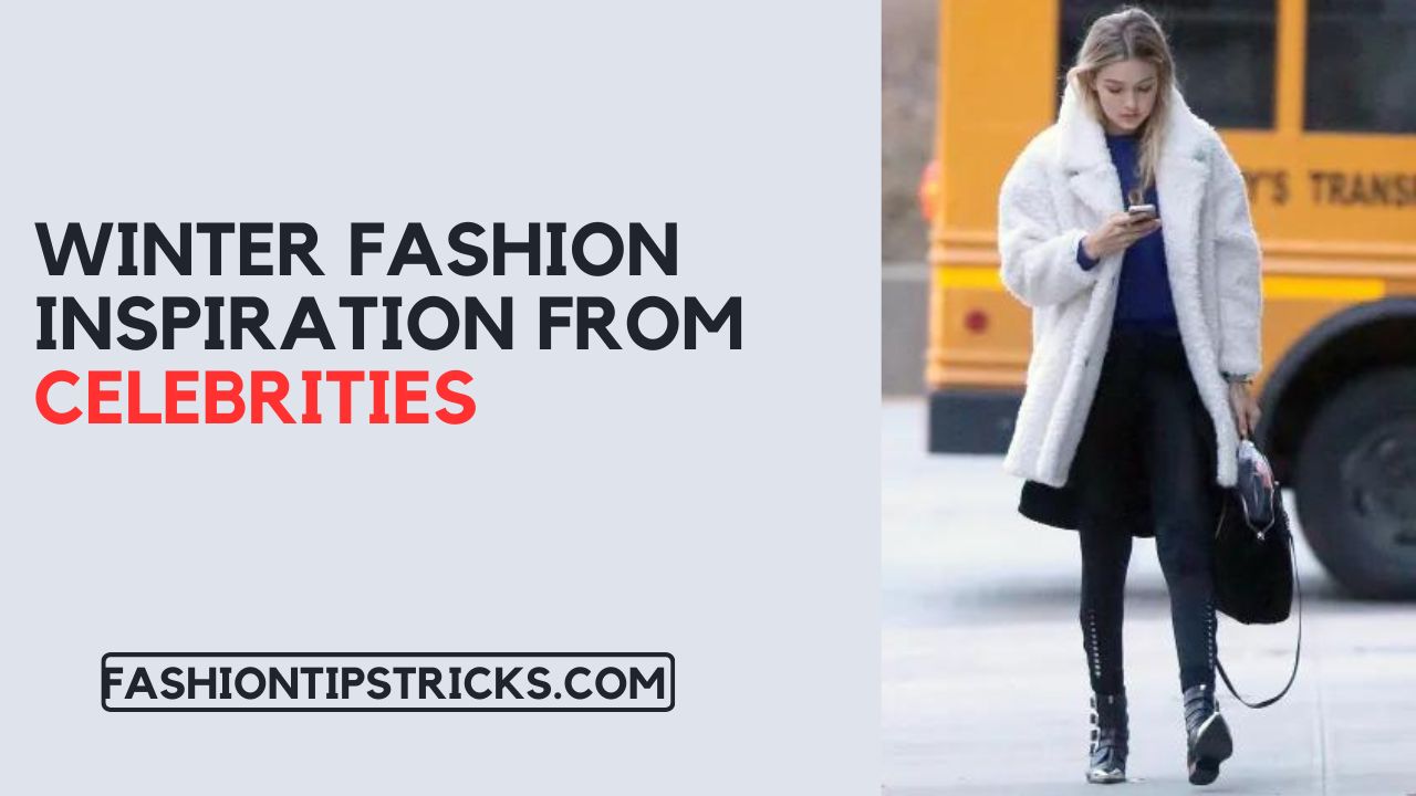 Winter Fashion Inspiration from Celebrities