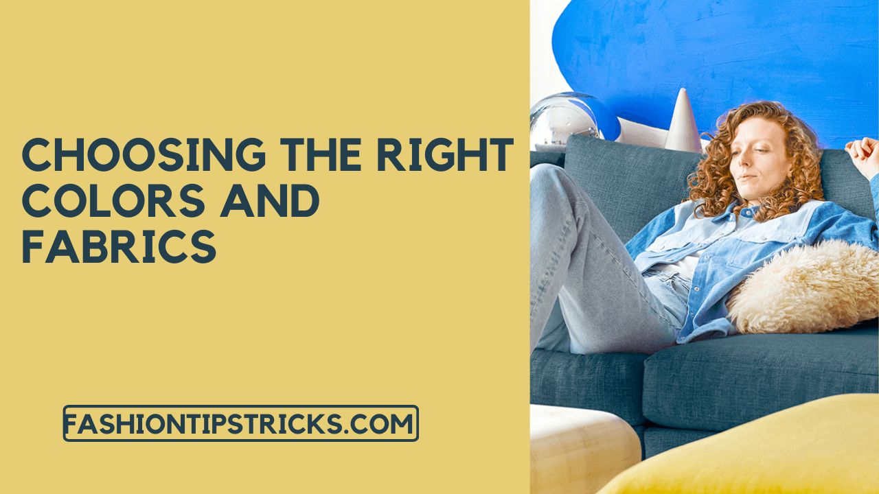 Choosing the Right Colors and Fabrics