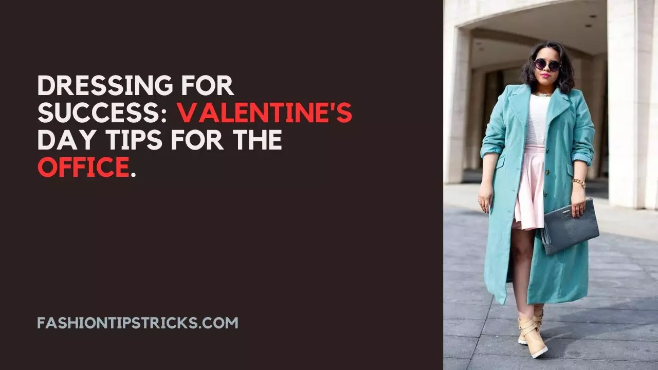 Dressing for Success: Valentine's Day Tips for the Office.