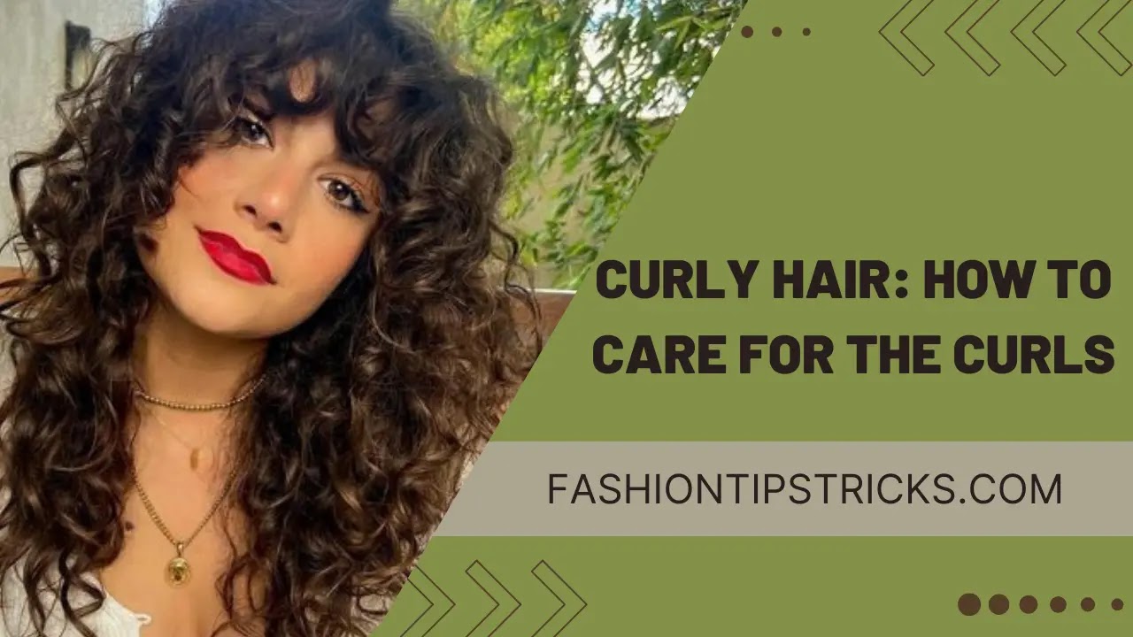 Curly Hair: How to Care for the Curls Curly Hair: How to Care for the Curls