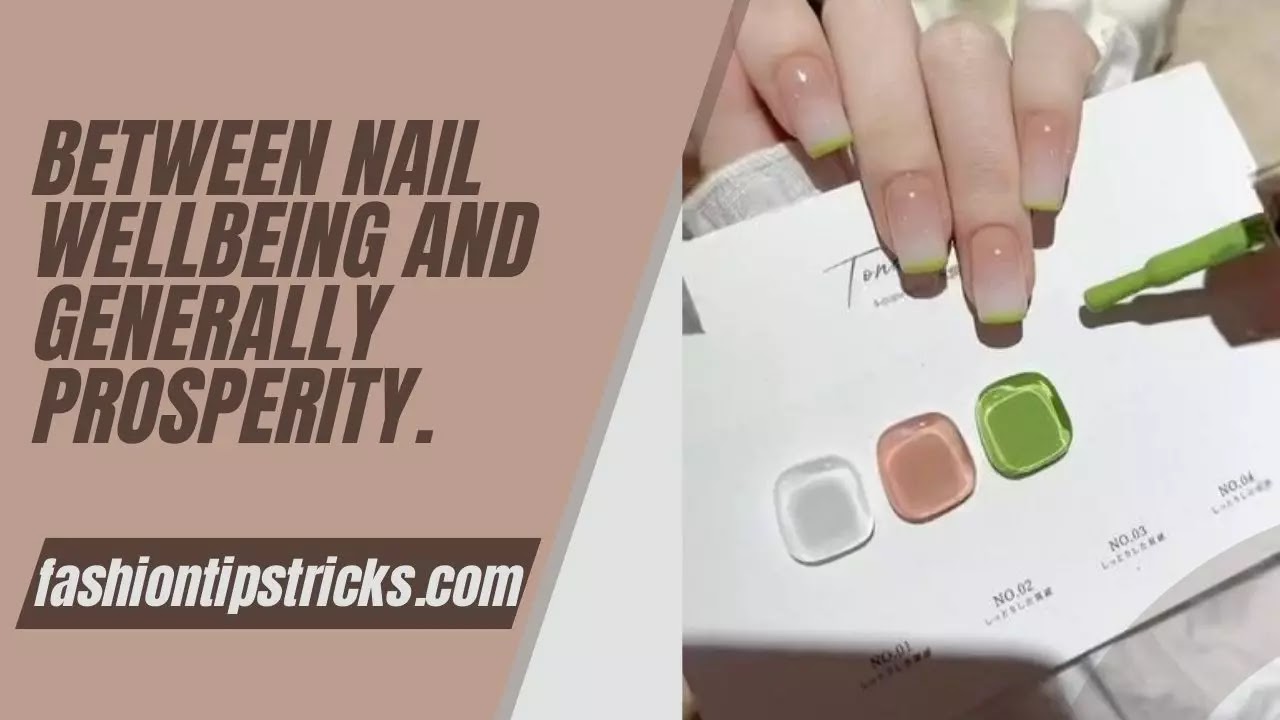 The Association Between Nail Wellbeing and Generally Prosperity