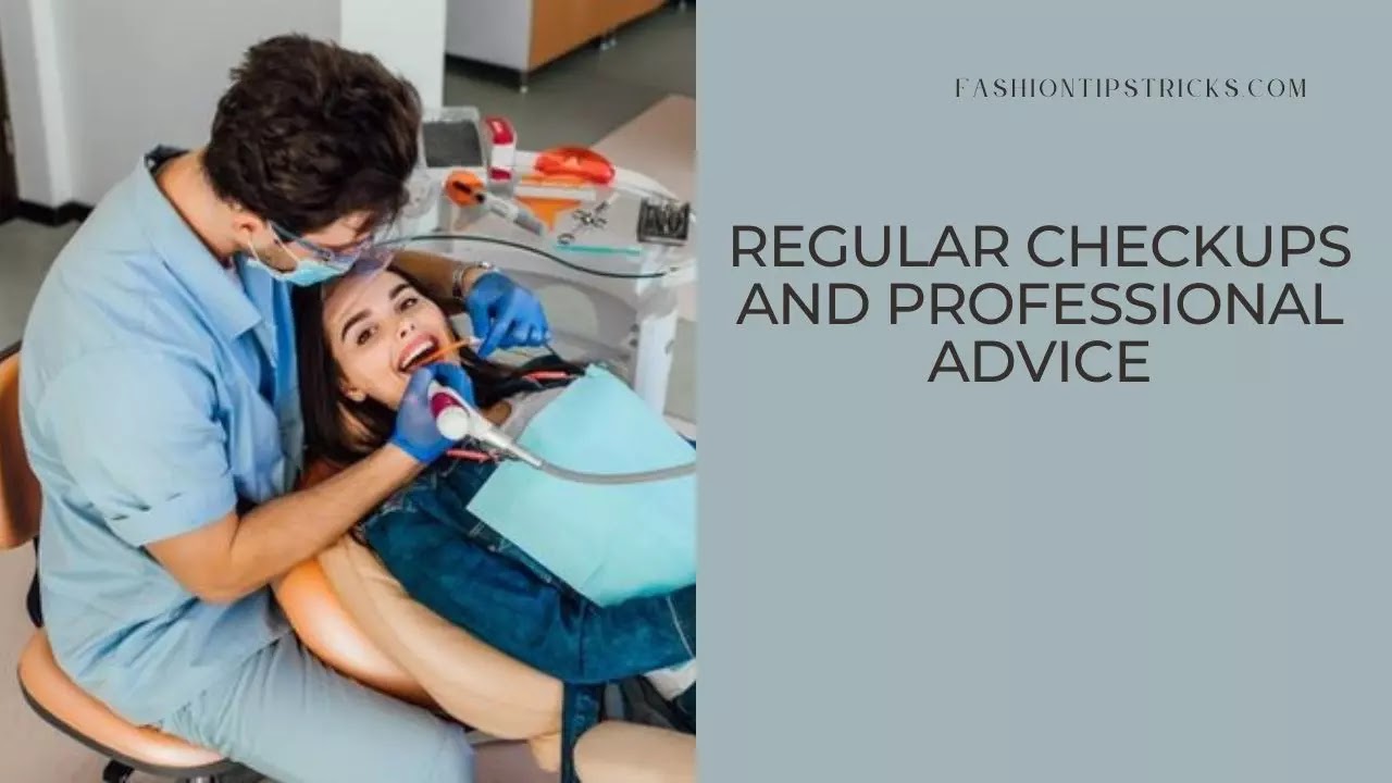 Regular checkups and professional advice Regular checkups and professional advice