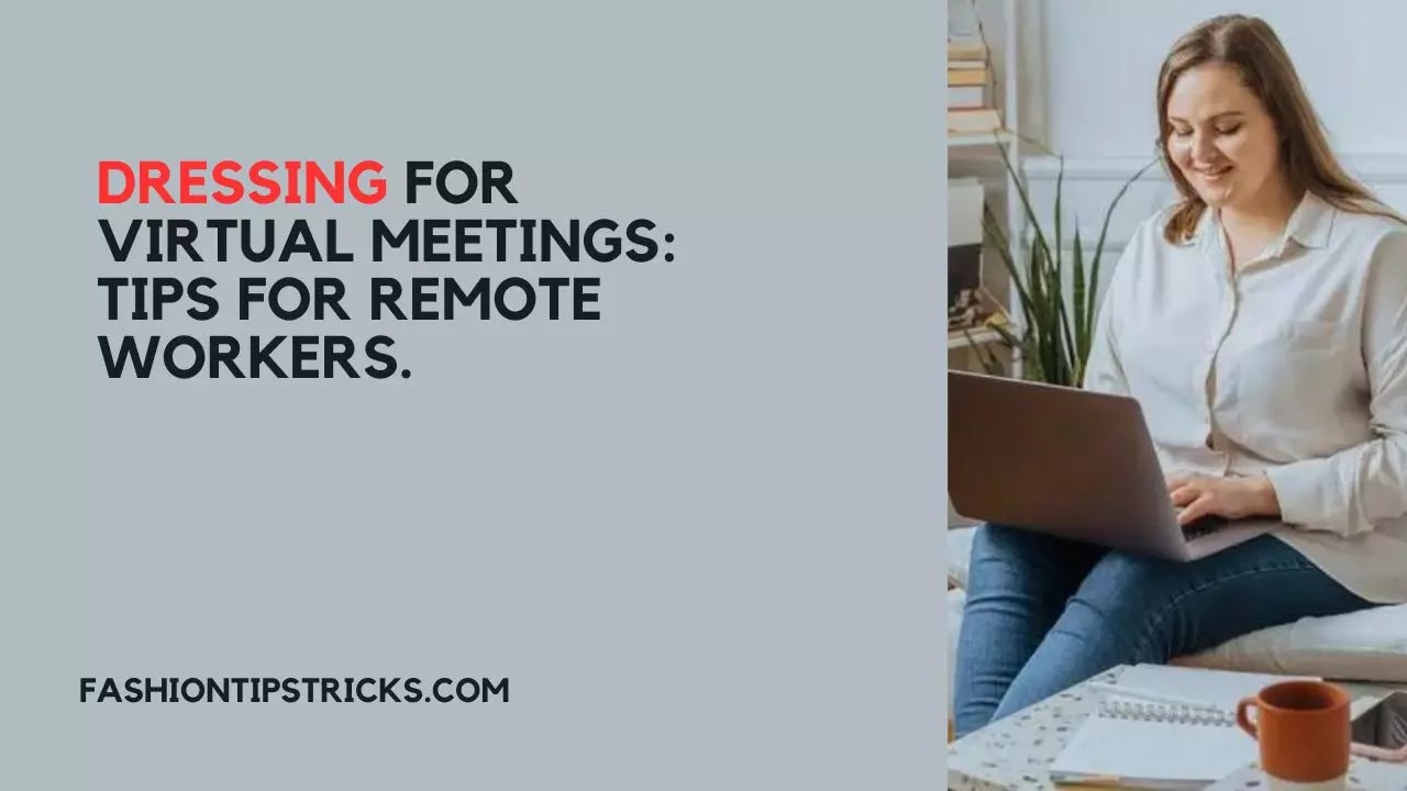 Dressing for Virtual Meetings: Tips for Remote Workers.