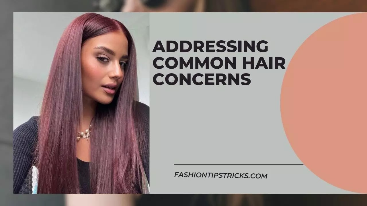 Addressing common hair concerns