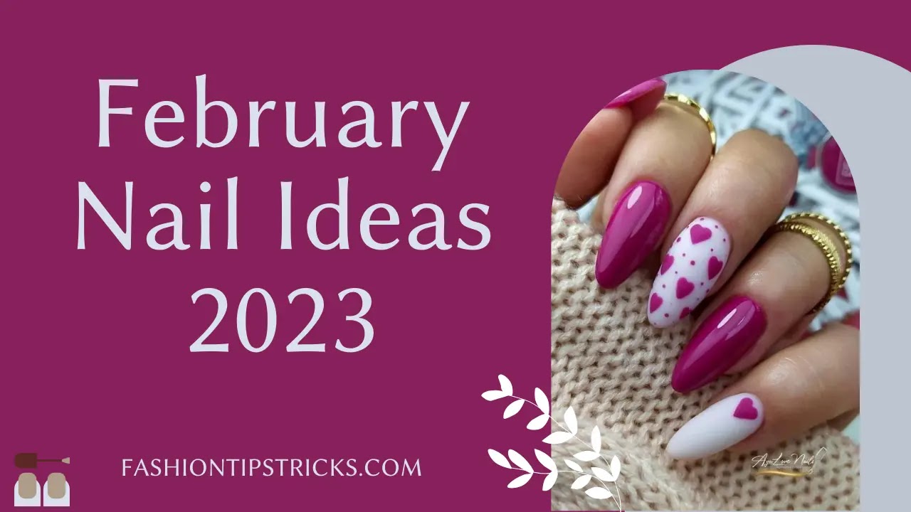 February Nail Ideas 2023 February Nail Ideas 2023