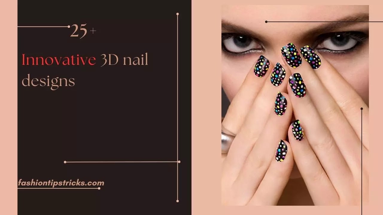 Innovative 3D nail designs