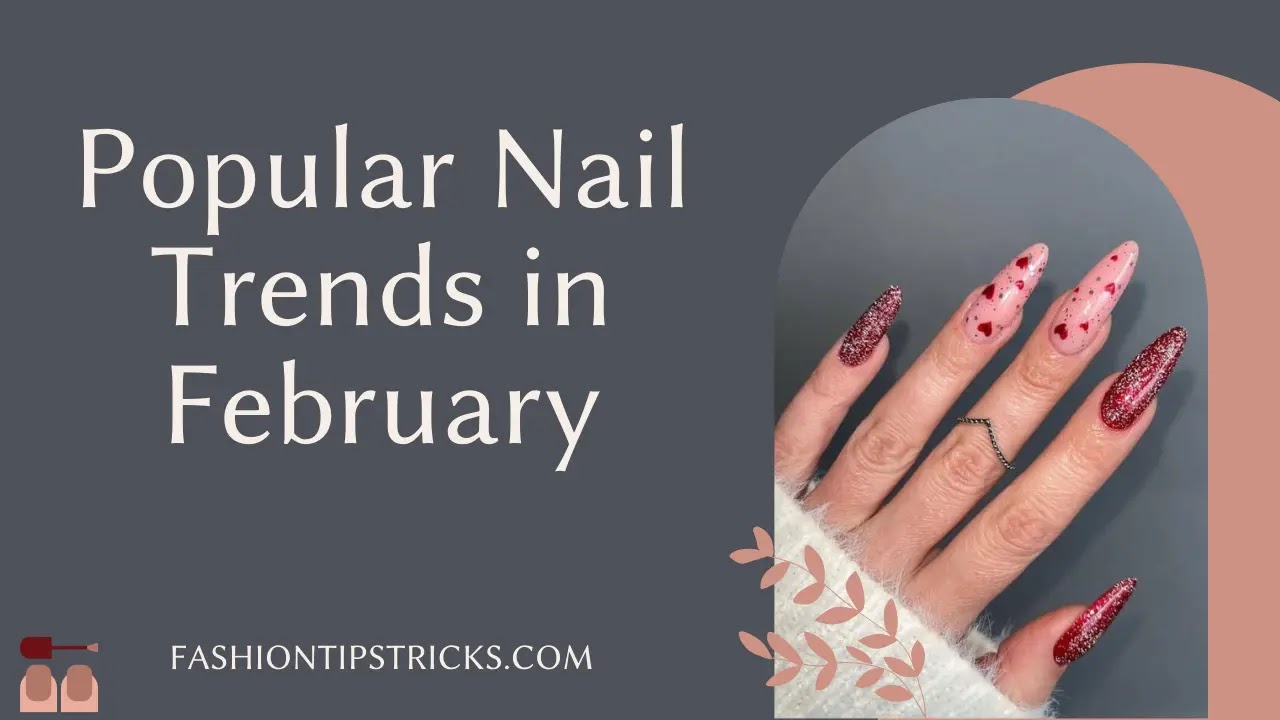Popular Nail Trends in February Popular Nail Trends in February