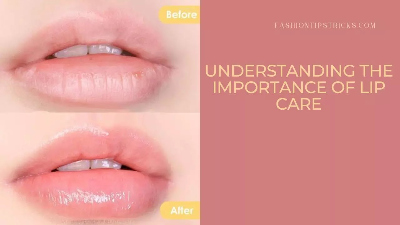 Understanding the importance of lip care Understanding the importance of lip care