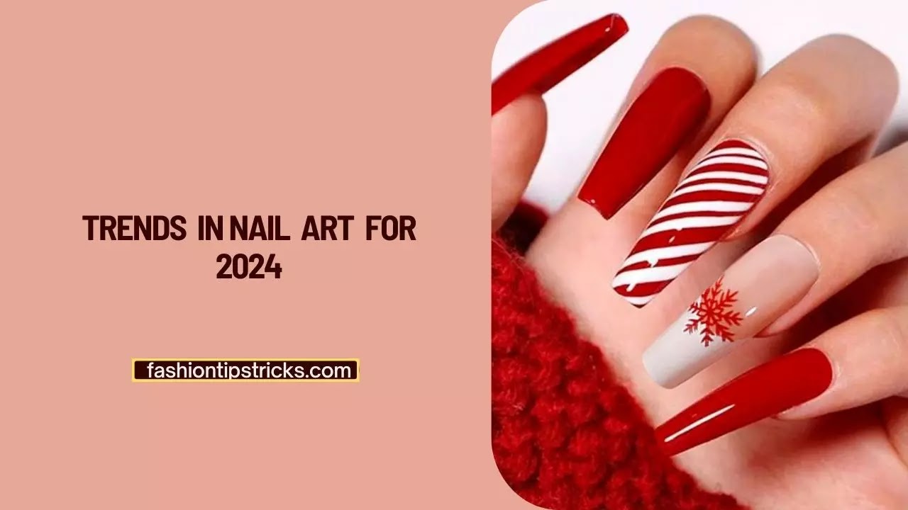 Trends in Nail Art for 2024 Trends in Nail Art for 2024