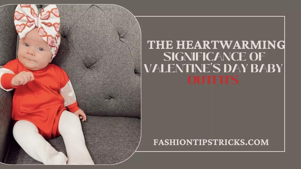 The Heartwarming Significance of Valentine's Day Baby Outfits