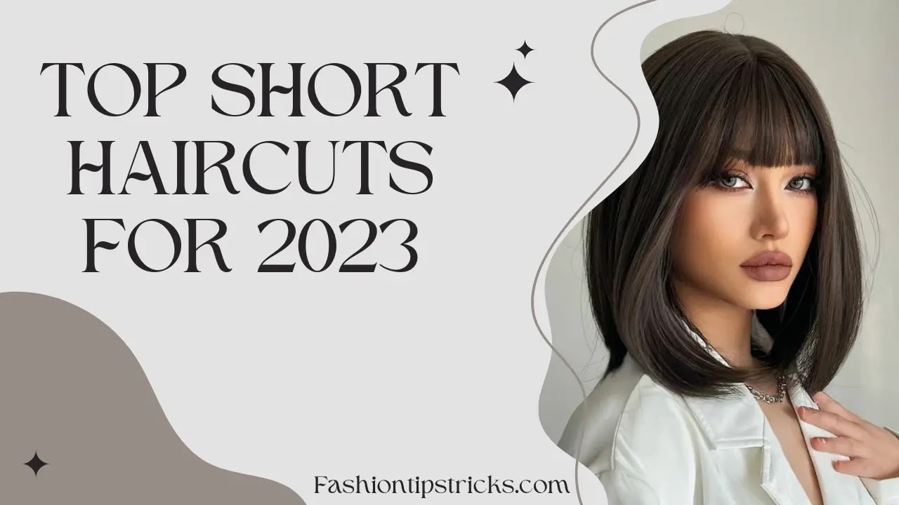 Top Short Haircuts for 2023 Top Short Haircuts for 2023