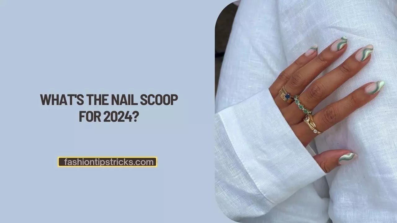 What's the nail scoop for 2024? What's the nail scoop for 2024?