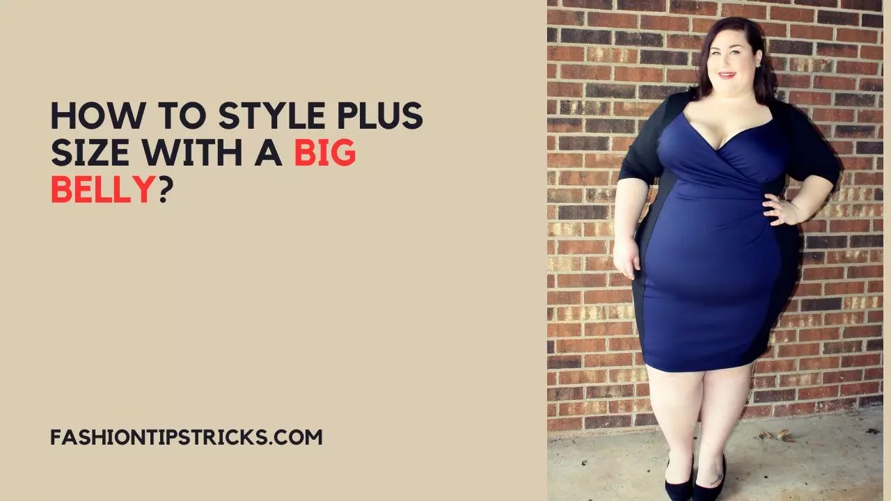 How to Style Plus Size with a Big Belly?