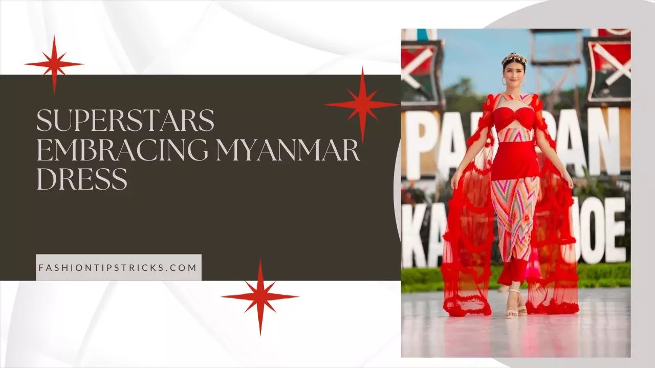 Superstars Embracing Myanmar Dress