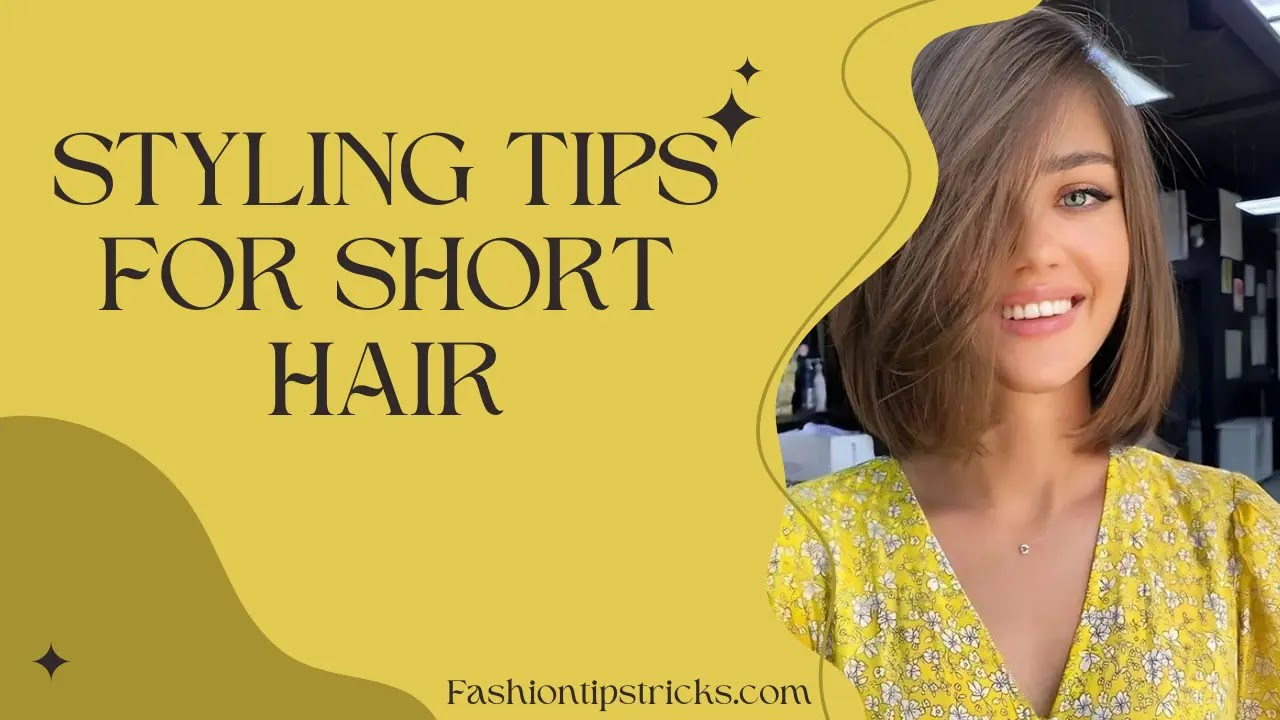 Styling Tips for Short Hair Styling Tips for Short Hair