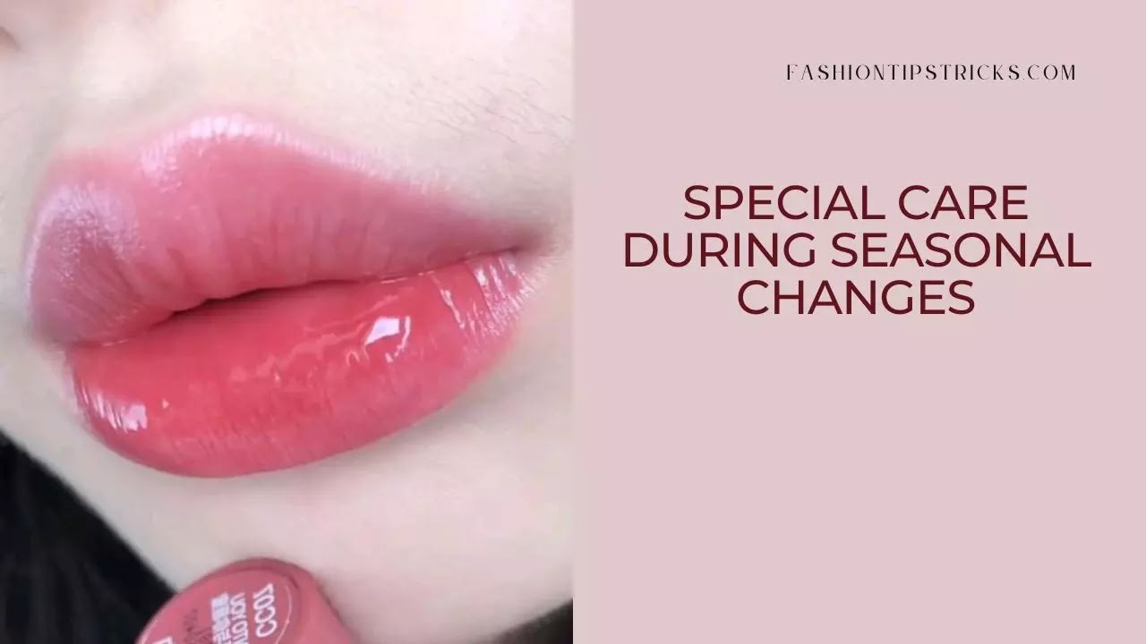 Special Care During Seasonal Changes Special Care During Seasonal Changes