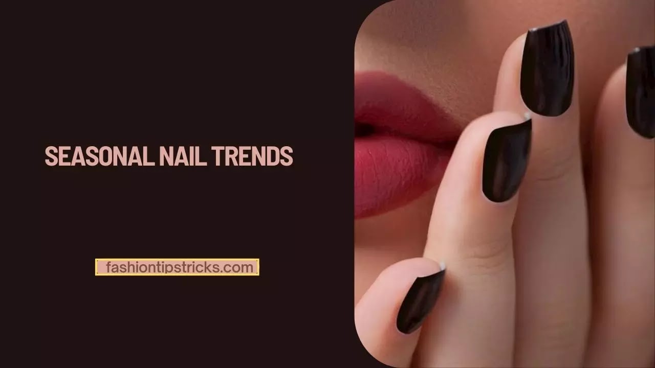 Seasonal nail trends Seasonal nail trends