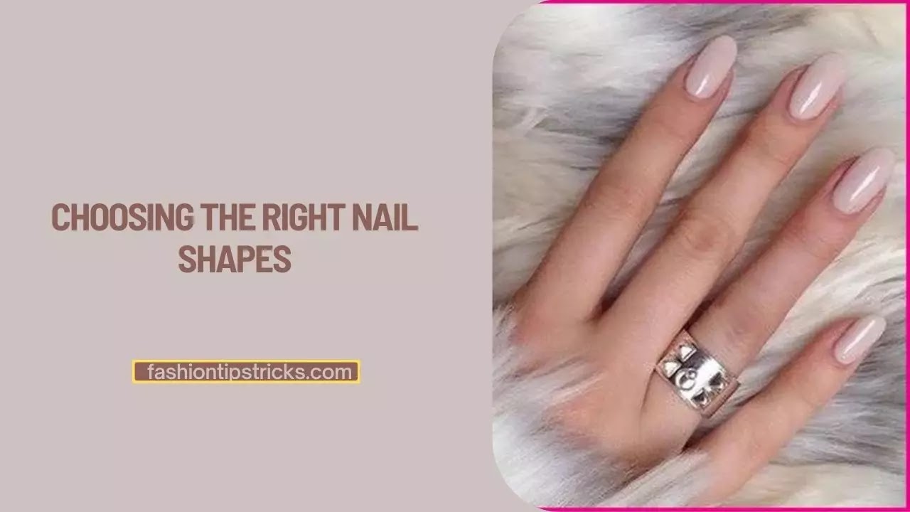 Choosing the Right Nail Shapes Choosing the Right Nail Shapes
