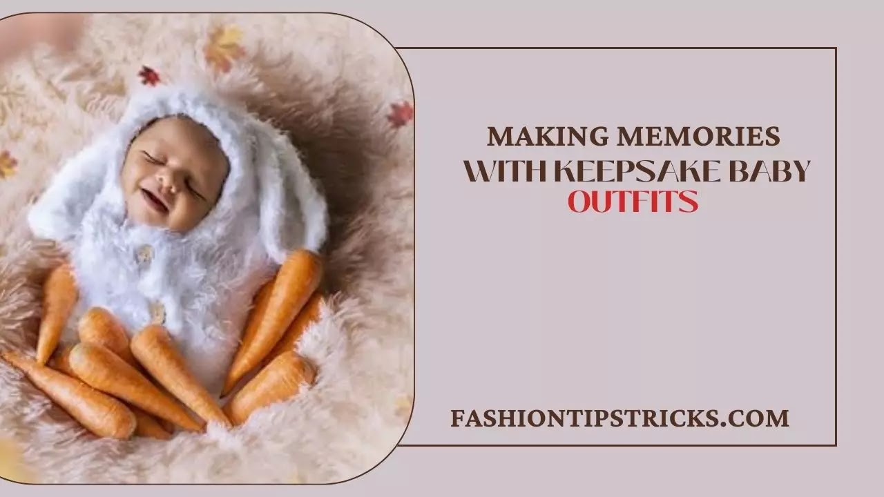 Making Memories with Keepsake Baby Outfits