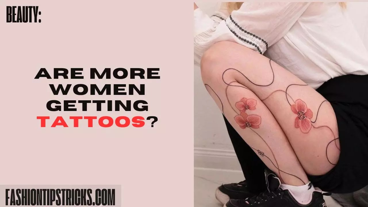 Are more women getting tattoos? Are more women getting tattoos?