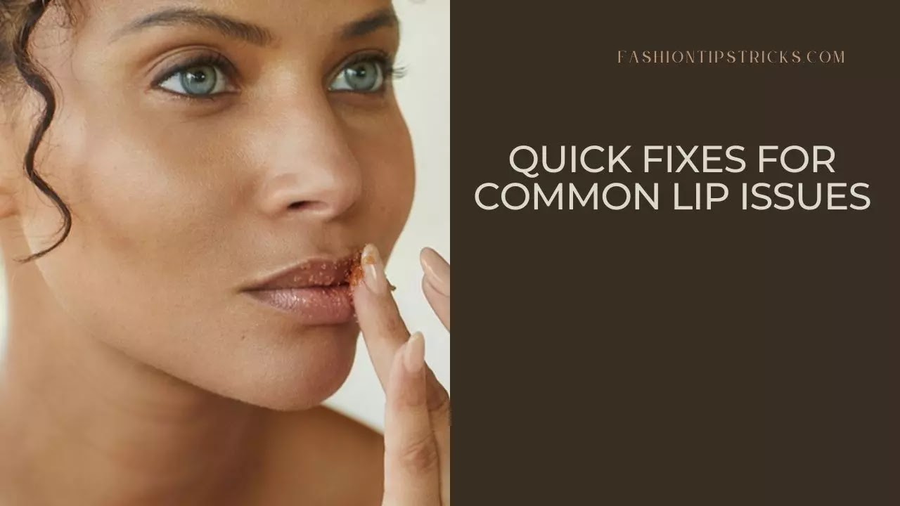 Quick Fixes for Common Lip Issues Quick Fixes for Common Lip Issues