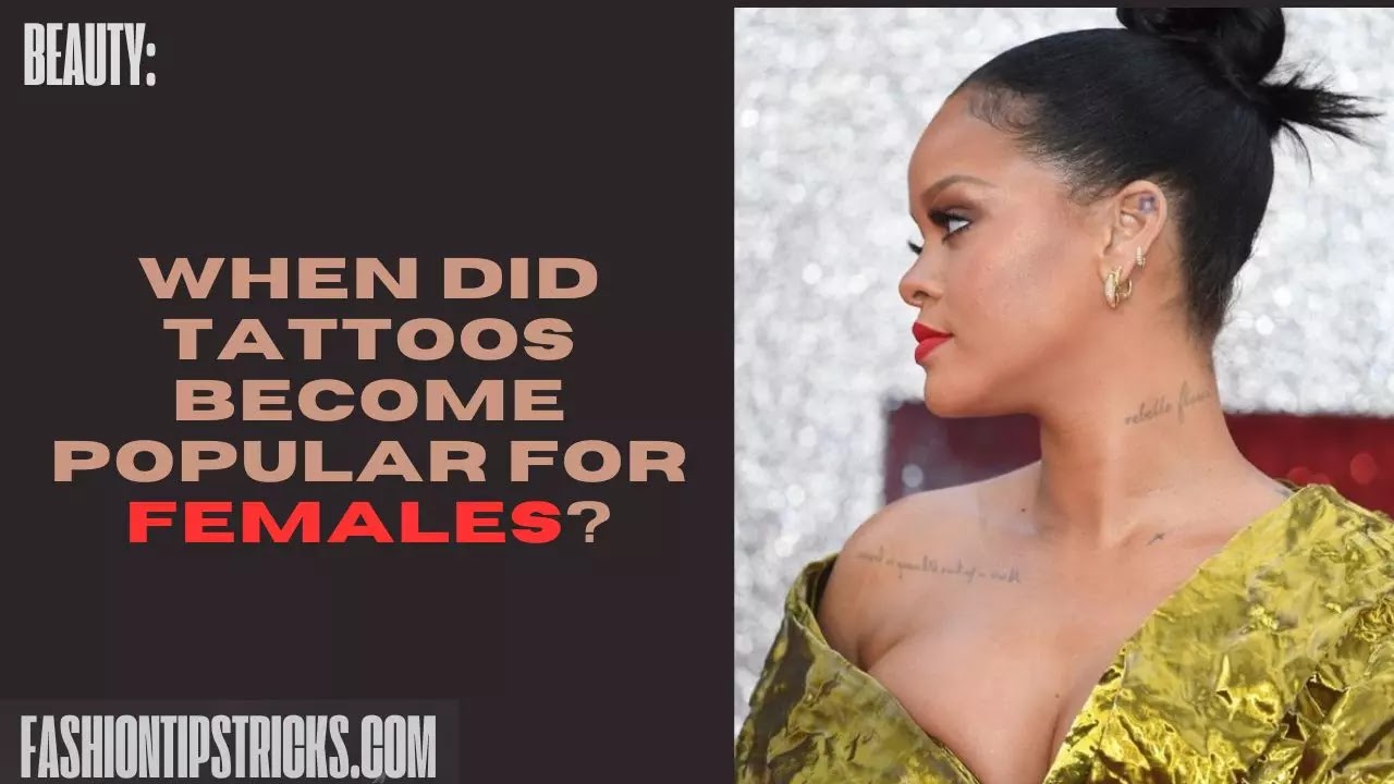 When did tattoos become popular for females? When did tattoos become popular for females?