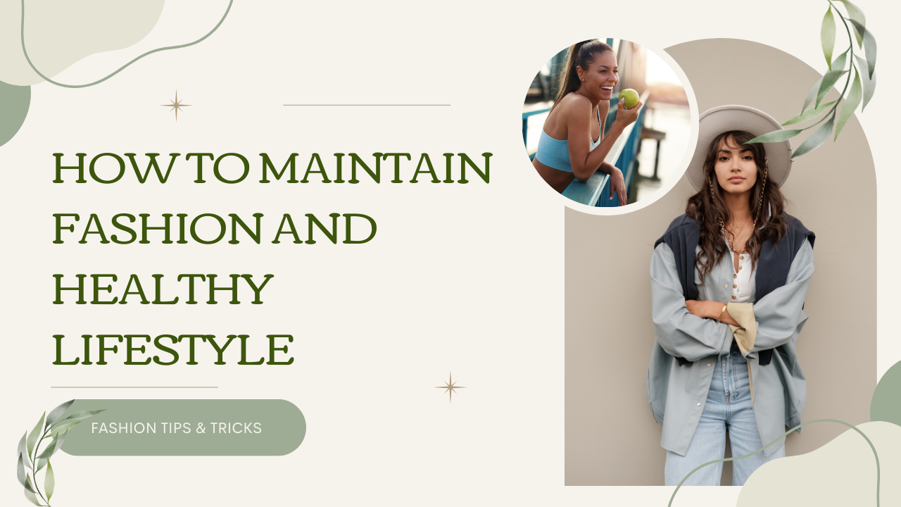 How To Maintain Fashion And Healthy Lifestyle How To Maintain Fashion And Healthy Lifestyle